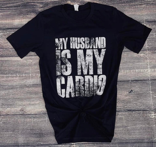 Husband Is My Cardio Tee