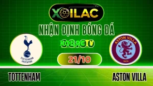 Trực Tiếp Bóng Đá Tottenham Hotspur vs Aston Villa – Soi Kèo, Nhận Định & Xem Full HD Cùng Xoilac TV